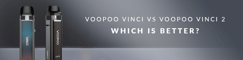 VOOPOO Vinci vs VOOPOO Vinci 2 Pod Kit - Which is Better?