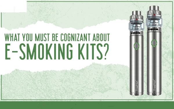 What You Must Be Cognizant About E-Smoking Kits? – Peace-Vape