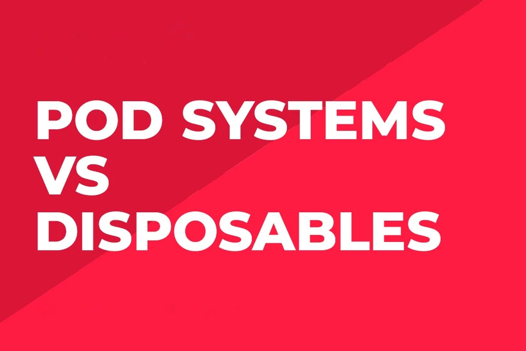 Pod Systems vs Disposables