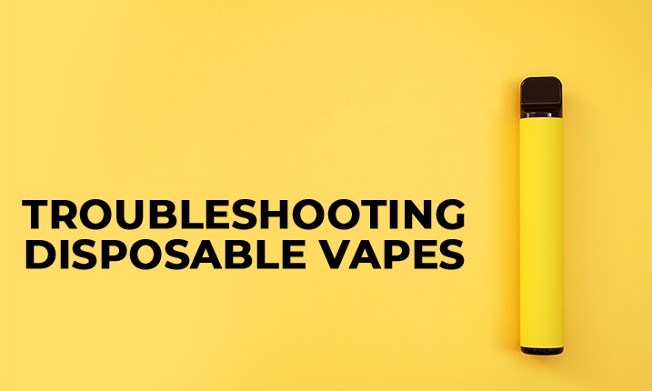 TROUBLESHOOTING DISPOSABLE VAPES: HOW TO FIX A DISPOSABLE VAPE PEN
