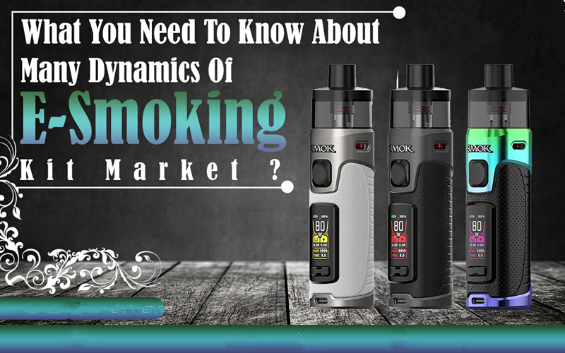 What You Need To Know About Many Dynamics Of E-smoking Kit Market?