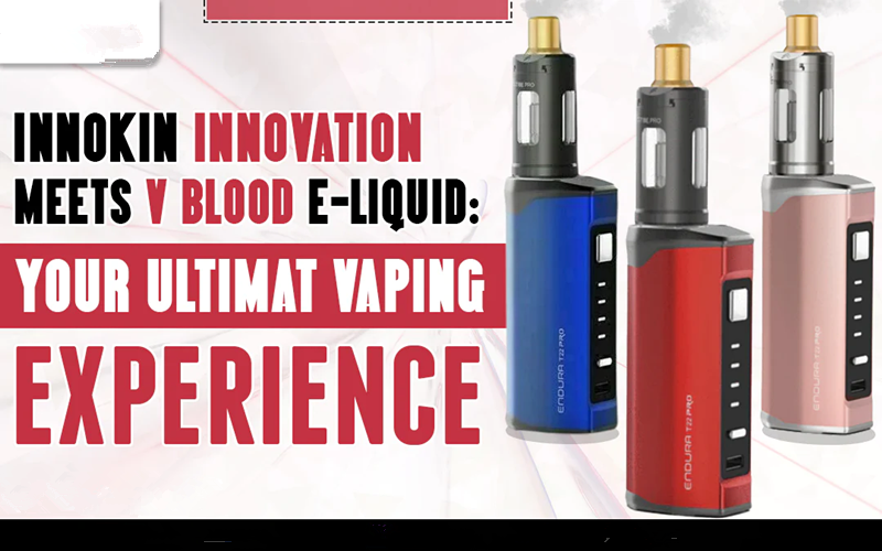 Innokin Innovation Meets V Blood E-Liquid: Your Ultimate Vaping Experience